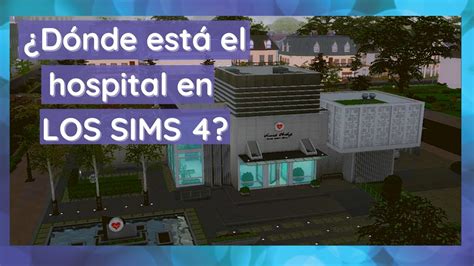 como ir al hospital en los sims 4|sims en el hospital youtube.